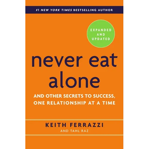 Never Eat Alone: And Other Secrets to Success, One Relationship at a Time