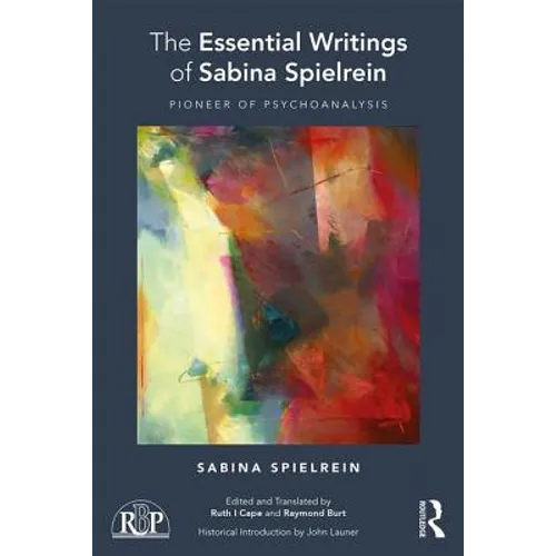 The Essential Writings of Sabina Spielrein: Pioneer of Psychoanalysis