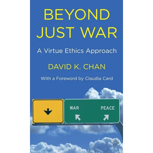 Beyond Just War: A Virtue Ethics Approach - Hardcover