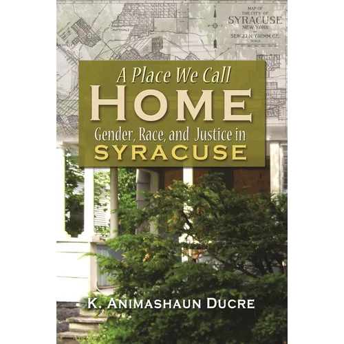 A Place We Call Home: Gender, Race, and Justice in Syracuse - Hardcover