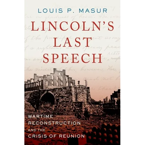 Lincoln's Last Speech: Wartime Reconstruction and the Crisis of Reunion - Paperback