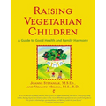 Raising Vegetarian Children: A Guide to Good Health and Family Harmony
