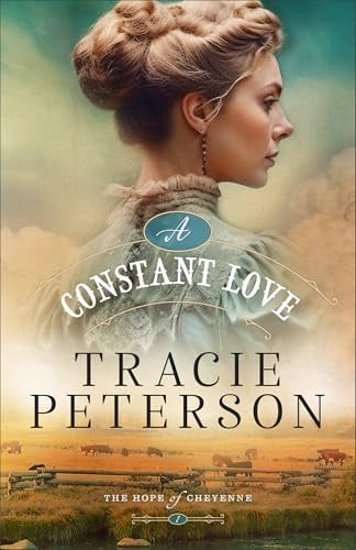A Constant Love (The Hope of Cheyenne, Bk. 1) by Tracie Peterson-Hardcover