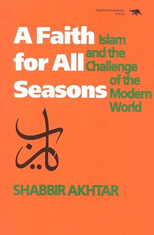 A Faith for All Seasons: Islam and the Challenge of the Modern World (And Behavioral Science) by Shabbir Akhtar-Paperback – February