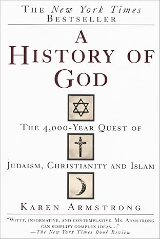 A History of God: The 4,000-Year Quest of Judaism, Christianity, and Islam by Karen Armstrong