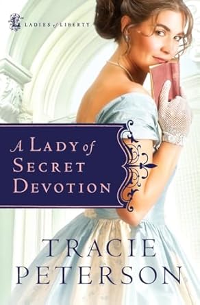 A Lady of Secret Devotion (Ladies of Liberty, Book 3) by Tracie Peterson-Paperback