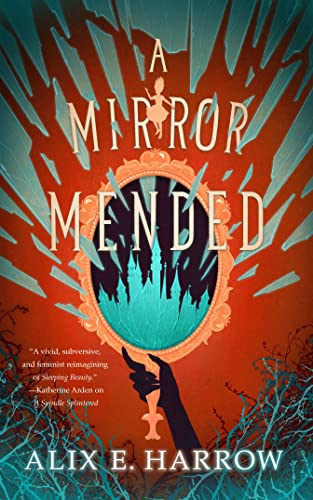 A Mirror Mended (Fractured Fables, Bk. 2) by Alix E. Harrow- Hardcover