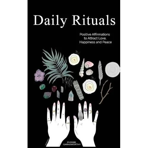 Daily Rituals: Positive Affirmations to Attract Love, Happiness and Peace - Paperback