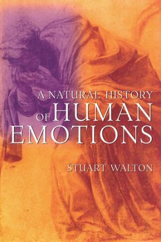 A Natural History of Human Emotions by Stuart Walton-Hardcover – 2005