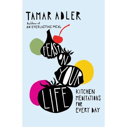 Feast on Your Life: Kitchen Meditations for Every Day