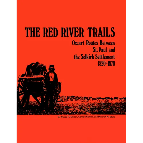 The Red River Trails: Oxcart Routes Between St. Paul and the Selkirk Settlement, 1820-1870 - Paperback