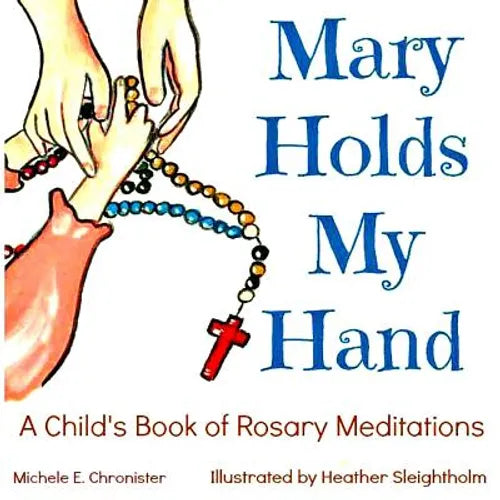 Mary Holds My Hand: A Child's Book of Rosary Meditations - Paperback