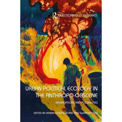 Urban Political Ecology in the Anthropo-obscene: Interruptions and Possibilities