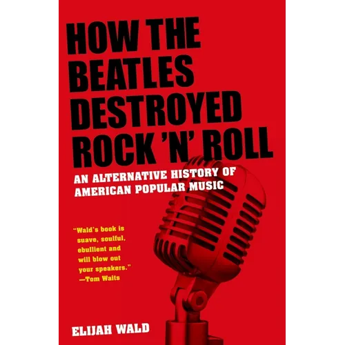 How the Beatles Destroyed Rock 'n' Roll: An Alternative History of American Popular Music - Paperback