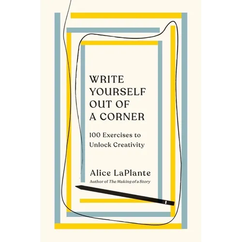 Write Yourself Out of a Corner: 100 Exercises to Unlock Creativity - Paperback