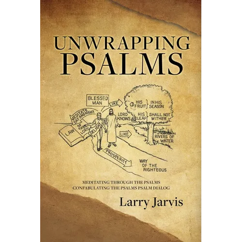 Unwrapping Psalms: Meditating Through the Psalms Confabulating the Psalms Psalm Dialog - Paperback