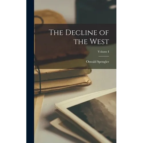 The Decline of the West; Volume I - Hardcover
