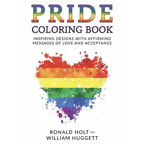 PRIDE Coloring Book: Inspiring Designs with Affirming Messages of Love and Acceptance - Paperback