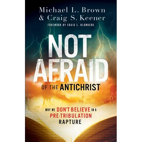 Not Afraid of the Antichrist: Why We Don't Believe in a Pre-Tribulation Rapture - Paperback