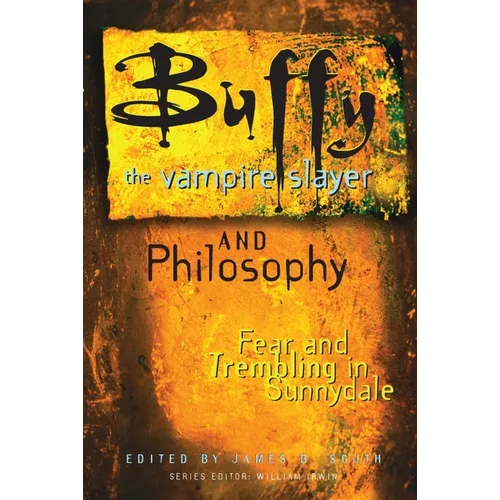 Buffy the Vampire Slayer and Philosophy: Fear and Trembling in Sunnydale - Paperback