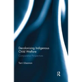 Decolonising Indigenous Child Welfare: Comparative Perspectives