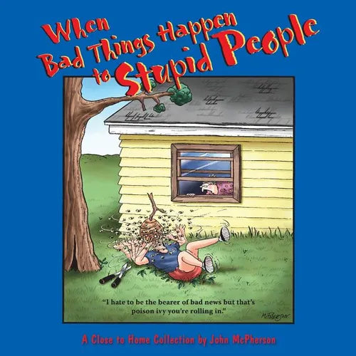 When Bad Things Happen to Stupid People: A Close to Home Collection - Paperback