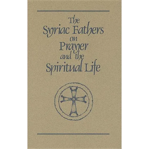 The Syriac Fathers on Prayer and the Spiritual Life: Volume 101 - Paperback