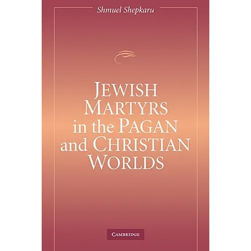 Jewish Martyrs in the Pagan and Christian Worlds - Paperback