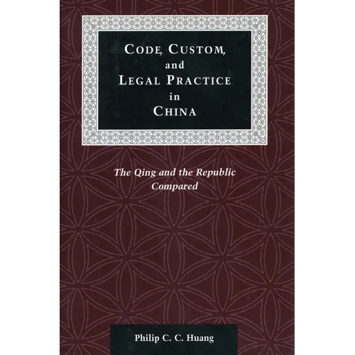 Code, Custom, and Legal Practice in China: The Qing and the Republic Compared - Paperback