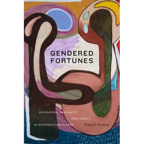 Gendered Fortunes: Divination, Precarity, and Affect in Postsecular Turkey