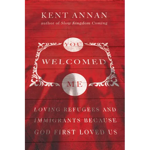 You Welcomed Me: Loving Refugees and Immigrants Because God First Loved Us - Paperback