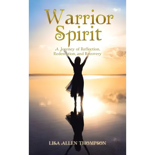 Warrior Spirit: A Journey of Reflection, Redemption, and Recovery - Hardcover
