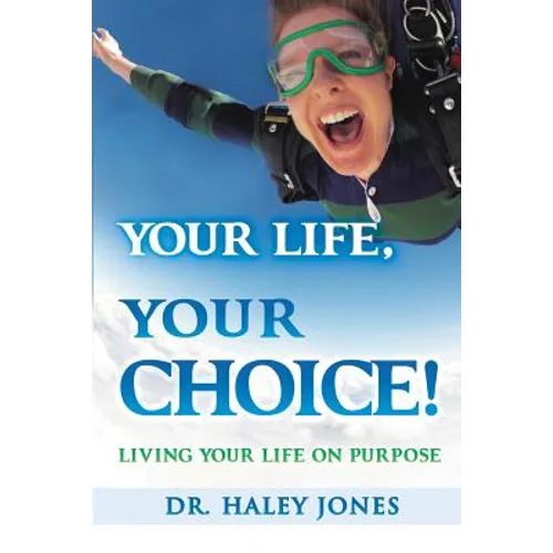 Your Life, Your Choice: Living Your Life On Purpose