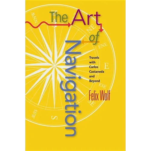 Art of Navigation: Travels with Carlos Castaneda and Beyond - Paperback