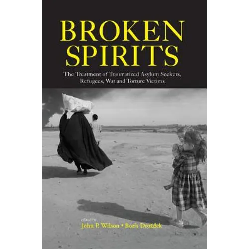 Broken Spirits: The Treatment of Traumatized Asylum Seekers, Refugees and War and Torture Victims