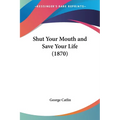 Shut Your Mouth and Save Your Life (1870)