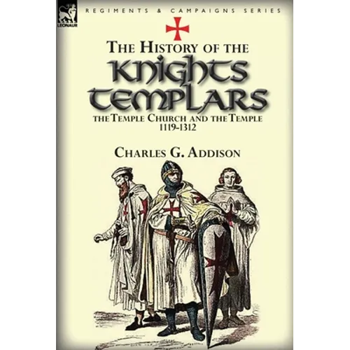 The History of the Knights Templars, the Temple Church, and the Temple, 1119-1312 - Hardcover