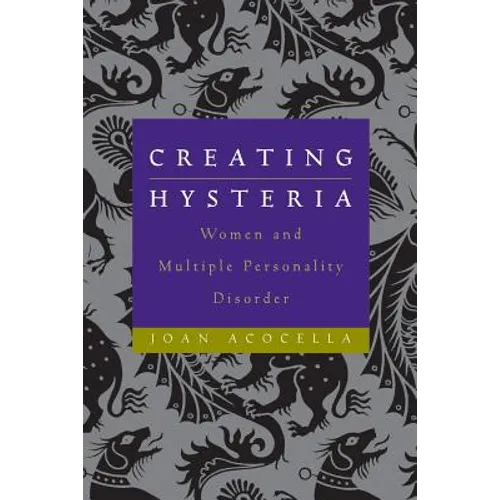Creating Hysteria: Women and Multiple Personality Disorder - Paperback