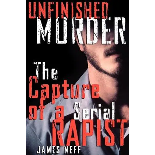 Unfinished Murder: The Capture of a Serial Rapist - Paperback