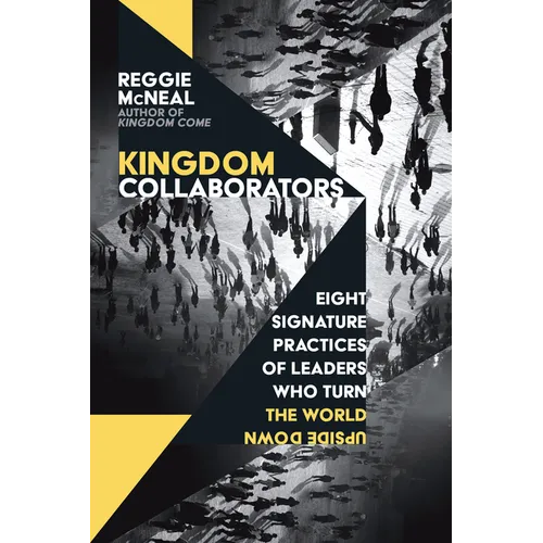 Kingdom Collaborators: Eight Signature Practices of Leaders Who Turn the World Upside Down