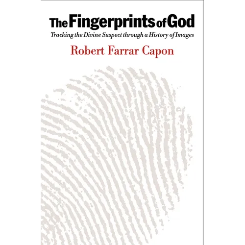 The Fingerprints of God: Tracking the Divine Suspect Through a History of Images - Paperback