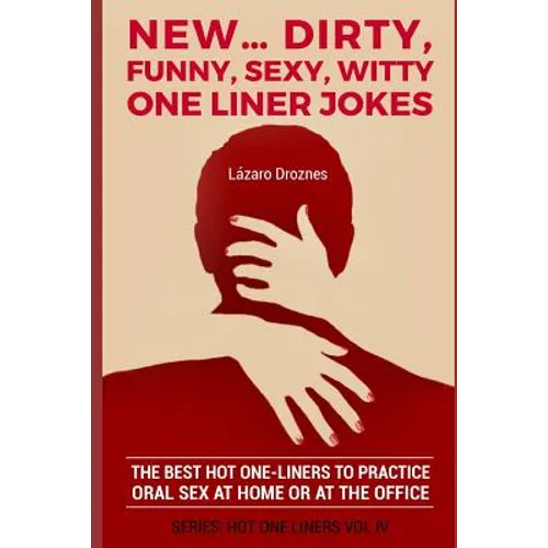 New...Dirty, Funny, Sexy, Witty One Liner Jokes: The best hot one liners to practice oral sex at home or at the office. - Paperback