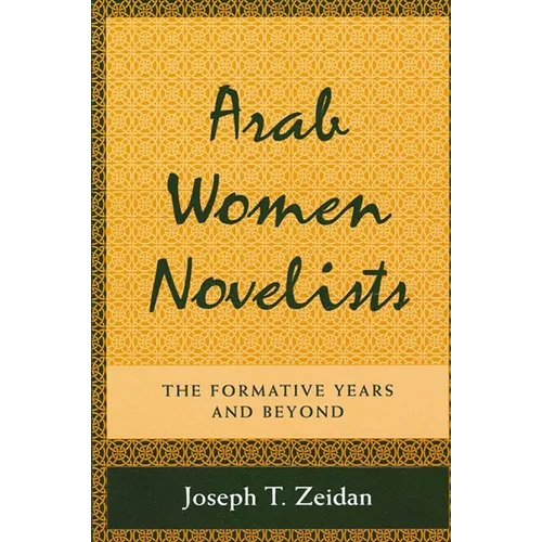 Arab Women Novelists: The Formative Years and Beyond - Paperback