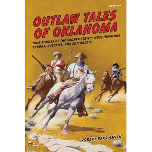 Outlaw Tales of Oklahoma: True Stories Of The Sooner State's Most Infamous Crooks, Culprits, And Cutthroats - Paperback