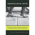 Compulsive Acts: A Psychiatrist's Tales of Ritual and Obsession