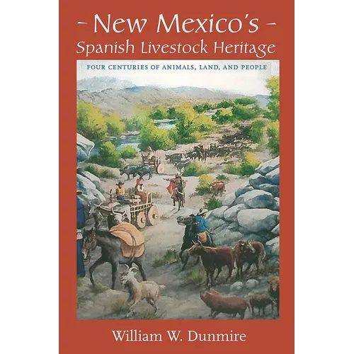 New Mexico's Spanish Livestock Heritage: Four Centuries of Animals, Land, and People - Paperback