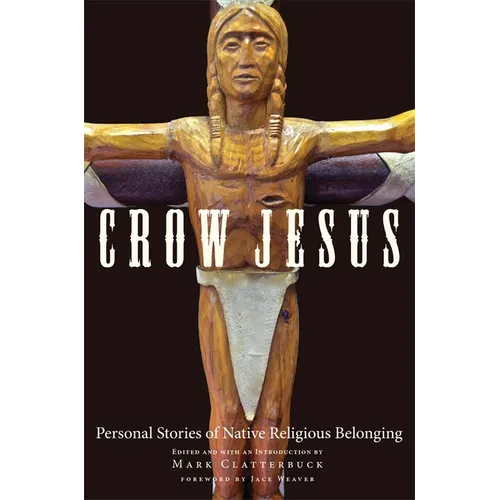 Crow Jesus: Personal Stories of Native Religious Belonging - Paperback