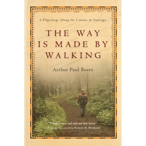 The Way Is Made by Walking: A Pilgrimage Along the Camino de Santiago - Paperback