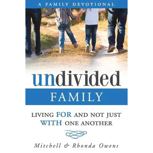 Undivided: A Family Devotional: Living FOR And Not Just WITH One Another - Paperback