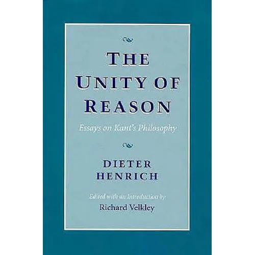 The Unity of Reason: Essays on Kant's Philosophy